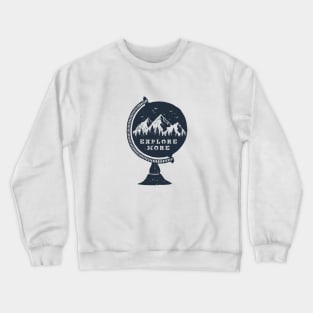 The Globe. Explore More. Mountains, Adventure, Travel, Wanderlust Crewneck Sweatshirt